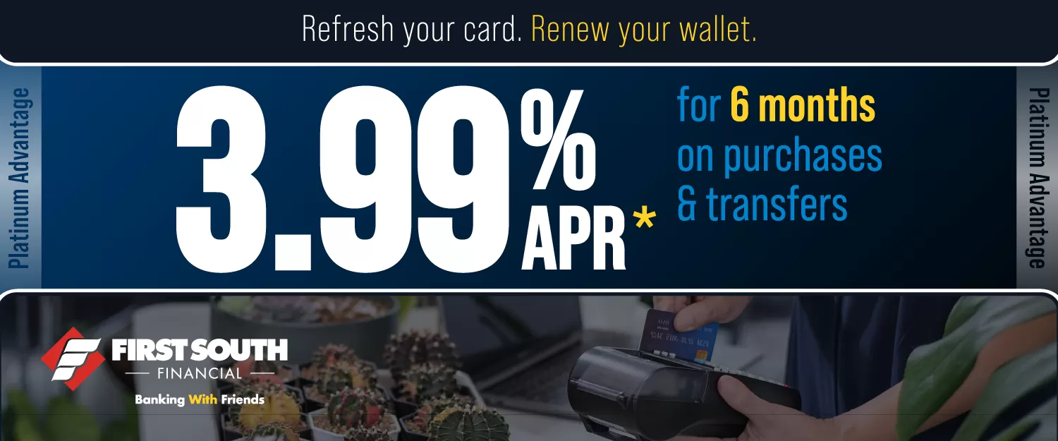 3.99% APR* for purchases and balance transfers for 6 months | First South Financial